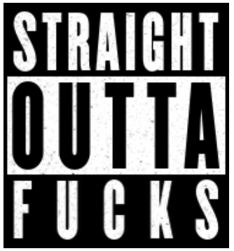 Straight Outta Fucks