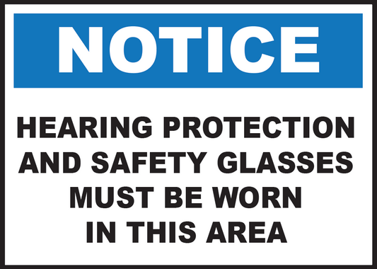 Notice: Hearing Protection and Safety Glasses Must Be Worn in This Area